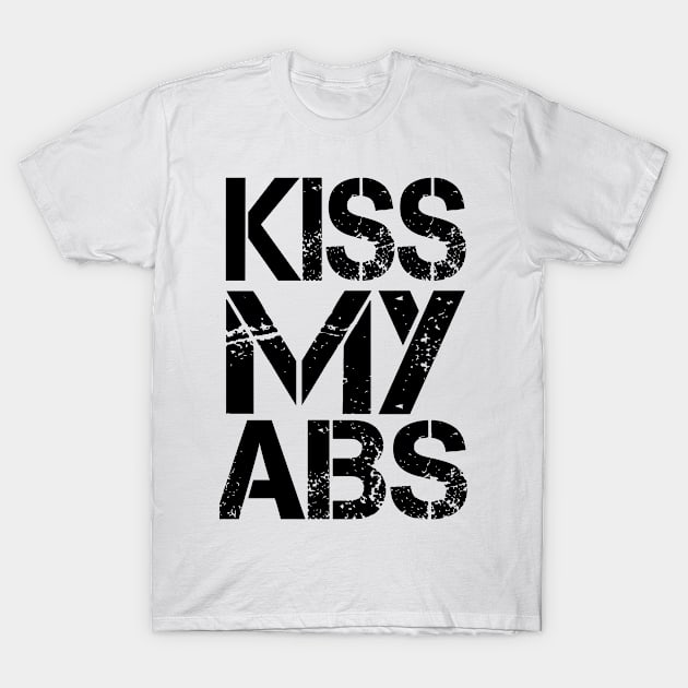 Kiss my abs T-Shirt by shopbudgets